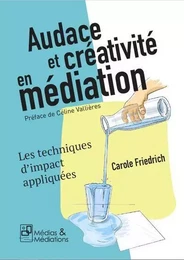 AUDACE ET CREATIVITE EN MEDIATION - LES TECHNIQUES D'IMPACT APPLIQUEES