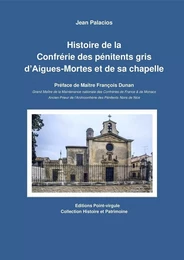 Histoire de la confrérie des pénitents gris d'Aigues-Mortes et de sa chapelle