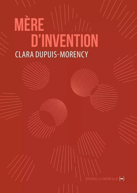 Mère d'invention - Clara DUPUIS-MORENCY - La Contre Allée