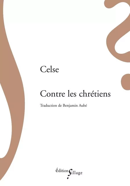 Contre les chrétiens -  Celse - SILLAGE