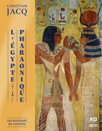 L'Egypte Pharaonique - Un Royaume de lumière