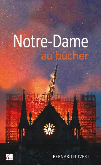 NOTRE-DAME AU BÛCHER - Bernard DUVERT - ARTYS