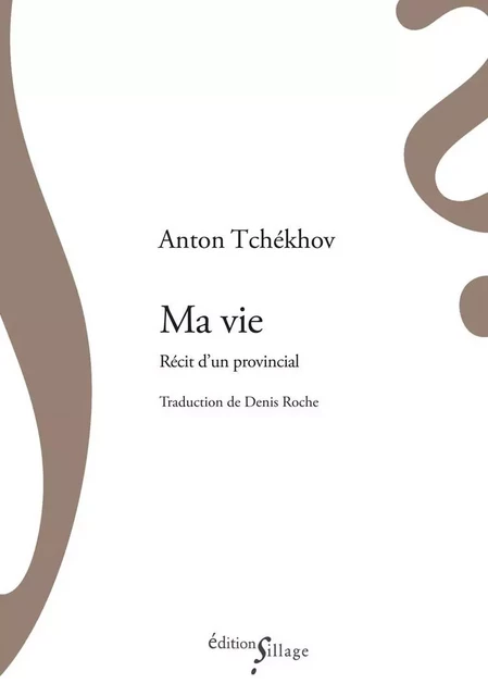 Ma vie, récit d'un provincial - Anton Tchekhov - SILLAGE