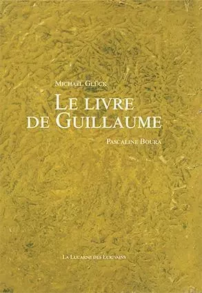 Le livre de Guillaume - Michaël Glück - LUCARNE ECRIVAI