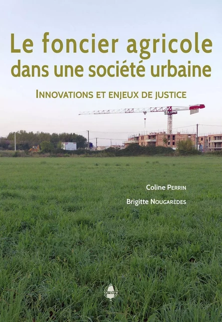 Le foncier agricole dans une société urbaine - Coline Perrin, Brigitte Nougarèdes - LA CARDERE