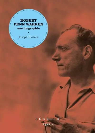 Robert Penn Warren, une biographie - Joseph Blotner - Groupe Robert Laffont