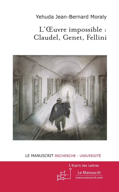 L'Oeuvre impossible : Claudel, Genet, Fellini - Yehuda Jean-Bernard Moraly - MANUSCRIT