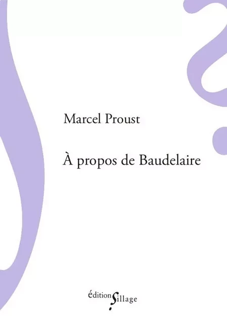 À propos de Baudelaire - Marcel Proust - SILLAGE