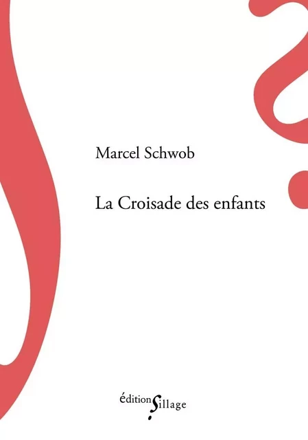 La Croisade des enfants - Marcel Schwob - SILLAGE