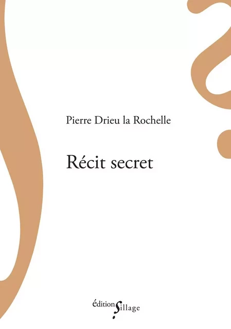 Récit secret - Pierre Drieu La Rochelle - SILLAGE