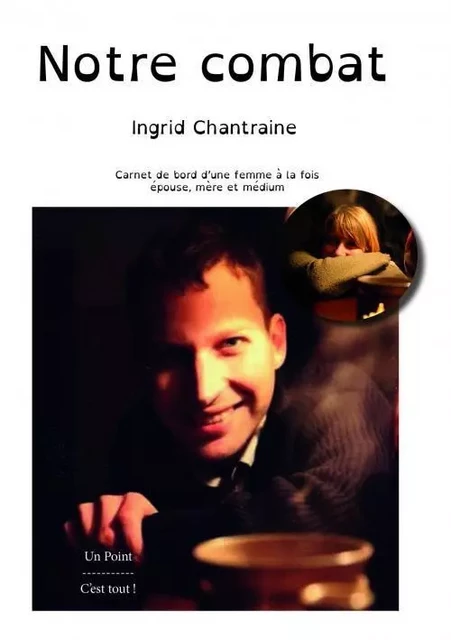 Notre combat - Ingrid Chantraine - POINT CEST TOUT