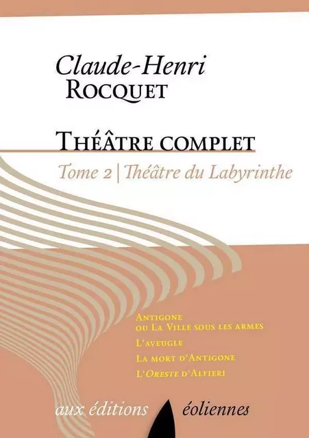 Théâtre complet, Tome II, Théâtre du labyrinthe -  ROCQUET CLAUDE-HENRI - EOLIENNES