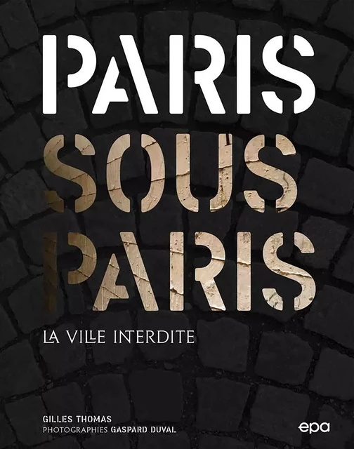 Paris sous Paris - Gilles Thomas - EPA