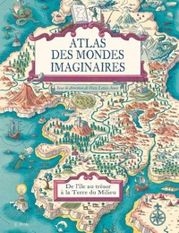 Atlas des mondes imaginaires, de l'île au trésor à la Terre du Milieu