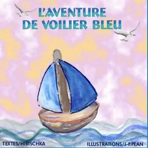 L'AVENTURE DE VOILIER BLEU -  HIBISCHKA - ECOUTE HISTOIRE