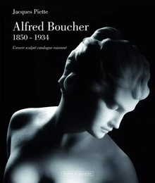 Alfred Boucher, 1850-1934 - l'oeuvre sculpté, catalogue raisonné