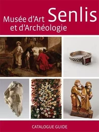 Senlis, Musée d'art et d'archéologie - catalogue guide