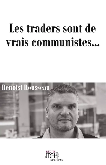 Les traders sont de vrais communistes... - Benoist Rousseau - JDH