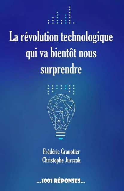 La révolution technologique qui va bientôt nous surprendre - Frédéric Granotier, Christophe Jurczak - JDH