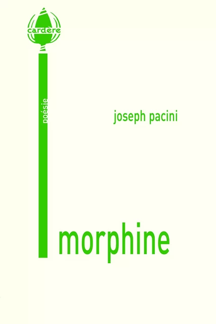 Morphine suivi de Paysages sans preuves - Joseph Pacini - LA CARDERE