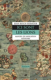 ICI SONT LES LIONS - MANUEL DE NAVIGATION ALEATOIRE