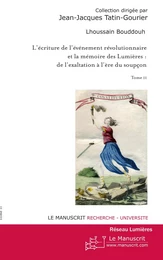 L'écriture de l'évènement révolutionnaire et la mémoire des Lumières. Tome 2