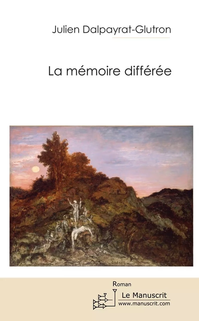 LA MEMOIRE DIFFEREE - Julien Dalpayrat - MANUSCRIT