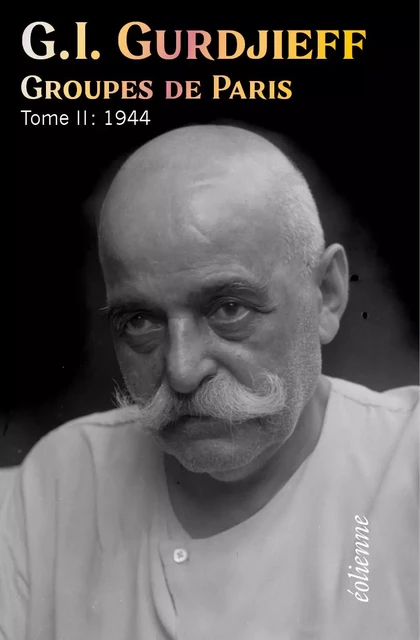 Groupes de Paris, Tome 2 : 1944 - Georges Ivanovitch Gurdjieff - EOLIENNES