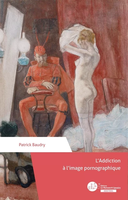 L'addiction à l'image pornographique - Patrick Baudry - MANUSCRIT