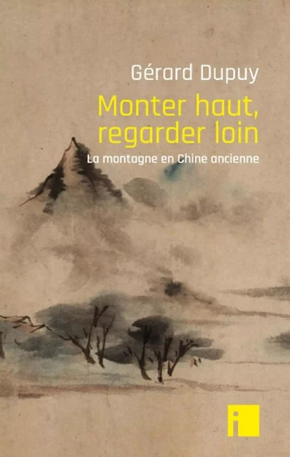 Monter haut, regarder loin - Gérard Dupuy - I LITTERATURE