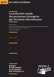 La protection sociale des personnes étrangères par les textes internationaux, 3e édition