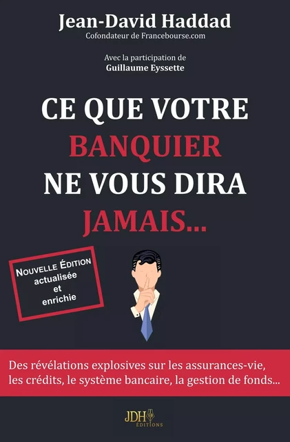 Ce que votre banquier ne vous diras jamais... - Réédition 2019 - - Jean-David Haddad - JDH