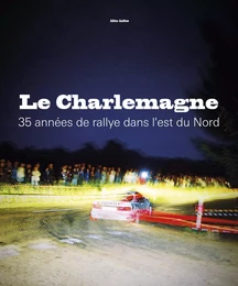 Le Charlemagne - 35 années de rallye dans l'est du Nord