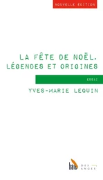 La fête de Noël, légendes et origines (nouvelle édition)