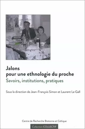 Jalons pour une ethnologie du proche - savoirs, institutions, pratiques