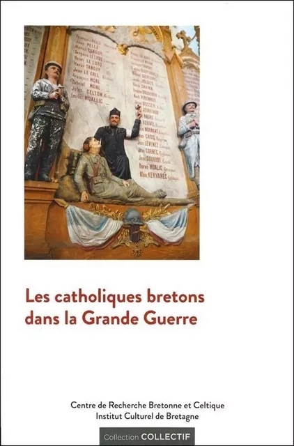 Les catholiques bretons dans la Grande guerre - actes du colloque de Sainte-Anne-d'Auray, 14-15 octobre 2016 -  - CRBC