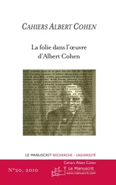 CAHIERS ALBERT COHEN N°20, LA FOLIE DANS L'OEUVRE D'ALBERT COHEN