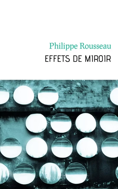 Effets de miroir - Philippe Rousseau - MANUSCRIT