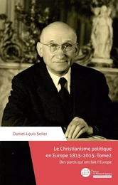 Le Christianisme politique en Europe 1815-2015. Tome 2