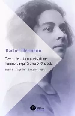 Traversées et combats d'une femme singulière au XXe siècle - Rachel Hermann - MANUSCRIT