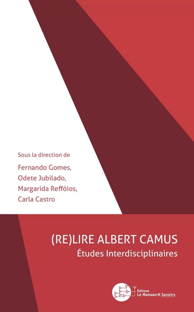 (Re)Lire Albert Camus - Fernando Gomes, Odette Jubilado, Margarida Reffóios, Carla Castro - MANUSCRIT