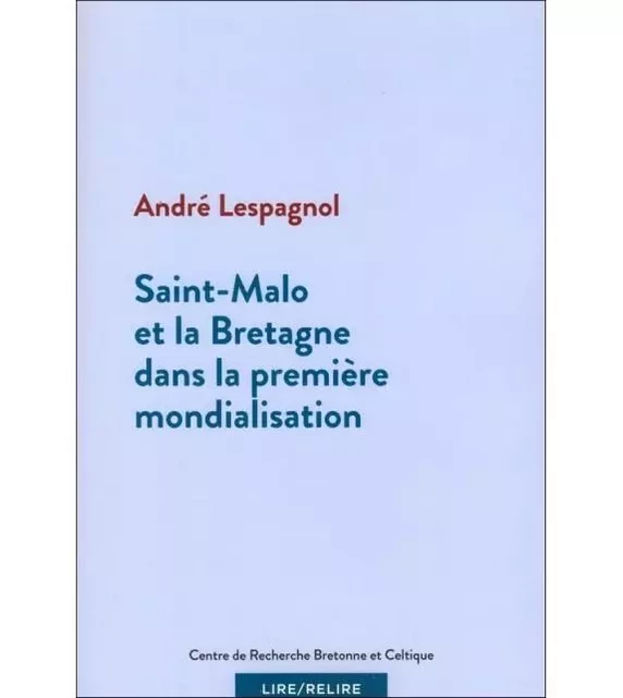 SAINT-MALO ET LA BRETAGNE DANS LA PREMIERE MONDIALISATION - André LESPAGNOL - CRBC