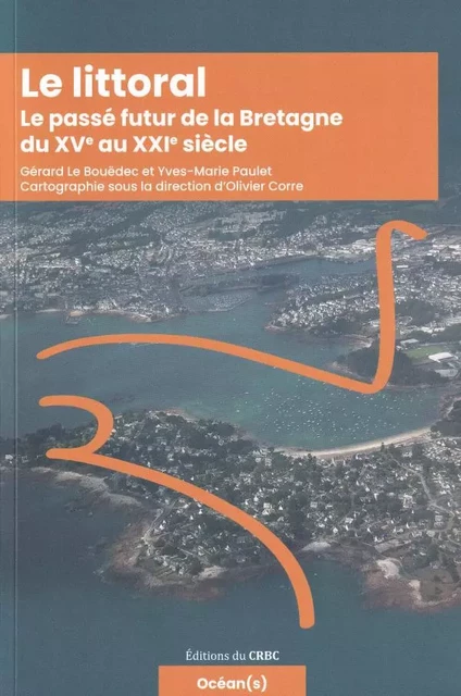 Le littoral, le passé de la Bretagne du XVe au XXI siècle -  - CRBC