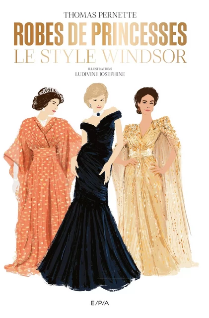 Robes de princesses. Le style Windsor - Thomas Pernette - EPA