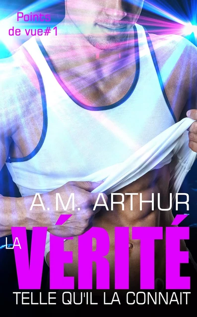 La vérité telle qu'il la connait - A.M. ARTHUR - JUNO PUBLISHING