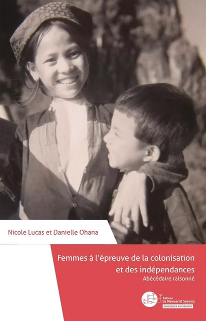 Femmes à l'épreuve de la colonisation et des indépendances - Nicole Lucas, Danielle Ohana - MANUSCRIT