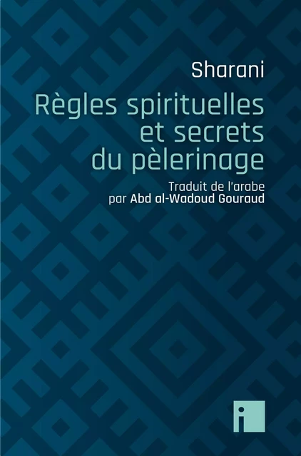 Règles spirituelles et secrets du pèlerinage - Abd al-Wahhab Sharani - I LITTERATURE