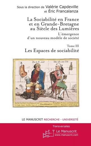 La sociabilité en France et en Grande Bretagne au Siècle des Lumières. Tome 3 - Valérie Capdeville, Éric Francalanza - MANUSCRIT