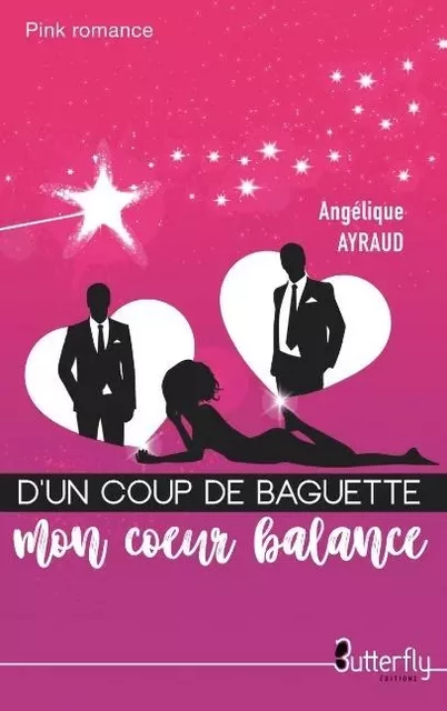 D'UN COUP DE BAGUETTE MON COEUR BALANCE - Angélique Ayraud - BUTTERFLY