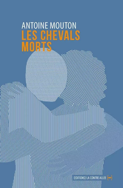 Les Chevals morts - Antoine Mouton - La Contre Allée